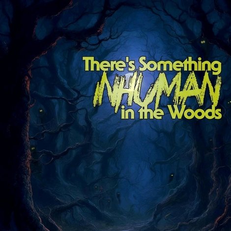 There's Something Inhuman in the Woods