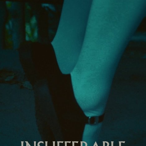 INSUFFERABLE or:
