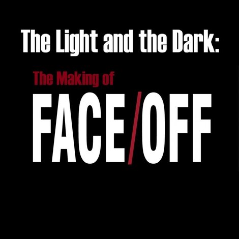 The Light and the Dark: The Making of 'Face/Off'