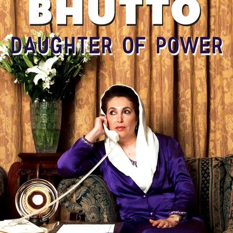 Benazir Bhutto - Tochter der Macht