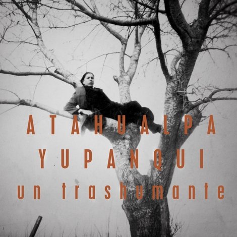 Atahualpa Yupanqui, un trashumante