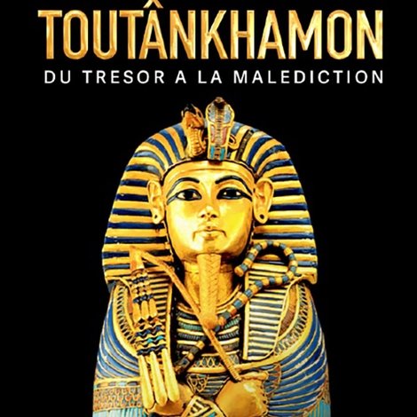 Toutankhamon : du trésor à la malédiction