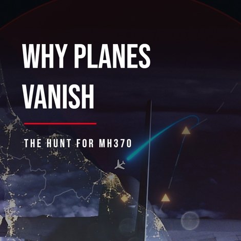 Why Planes Vanish: The Hunt for MH370