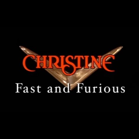 Christine: Fast and Furious