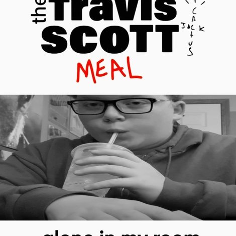 I Eat the Travis Scott Meal Alone in My Room