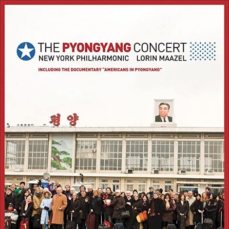 The Pyongyang Concert - New York Philharmonic & Lorin Maazel