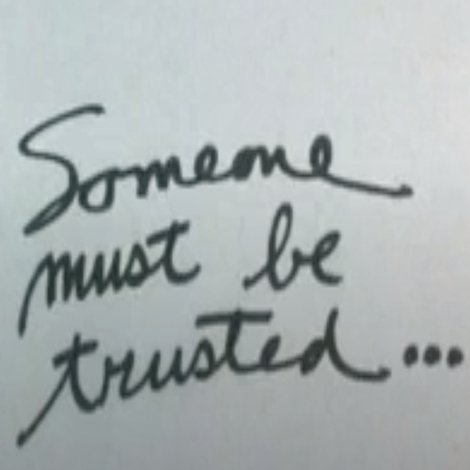 Someone Must Be Trusted...