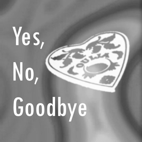Yes, No, Goodbye