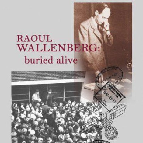 Raoul Wallenberg: Buried Alive