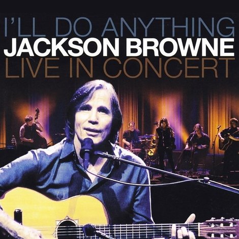 Jackson Browne: I'll Do Anything - Live In Concert