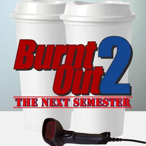 Burnt Out 2: The Next Semester