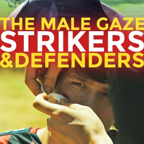 The Male Gaze: Strikers & Defenders