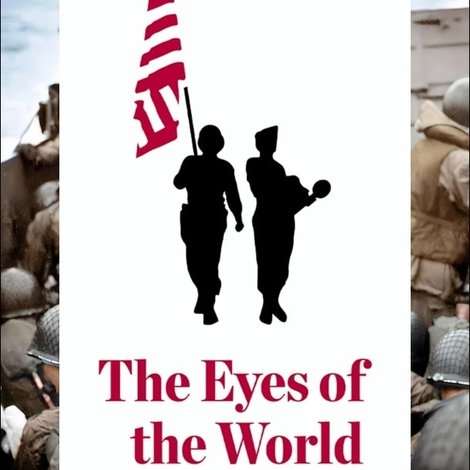 The Eyes of the World: From D-Day to VE Day