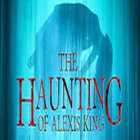 The Haunting of Alexis King