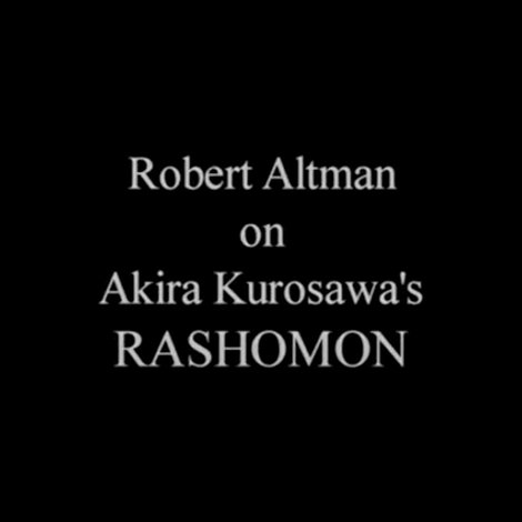 Robert Altman on 'Rashomon'