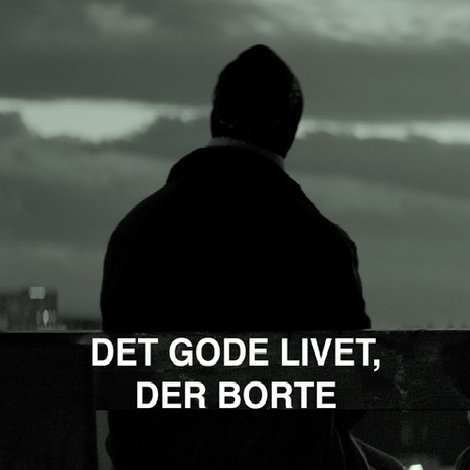 Det gode livet, der borte