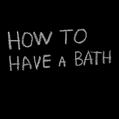 How to Have a Bath