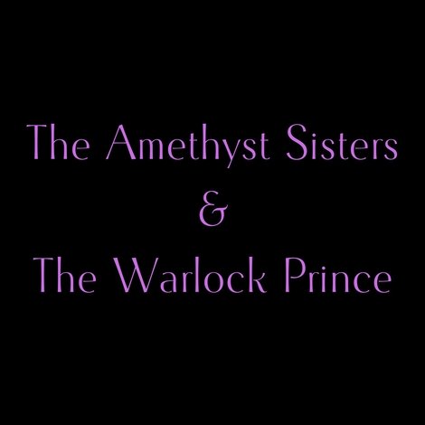 The Amethyst Sisters & The Warlock Prince