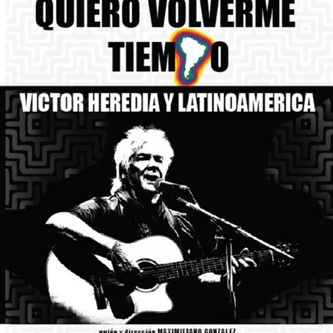 Quiero volverme tiempo: Victor Heredia y Latinoamérica