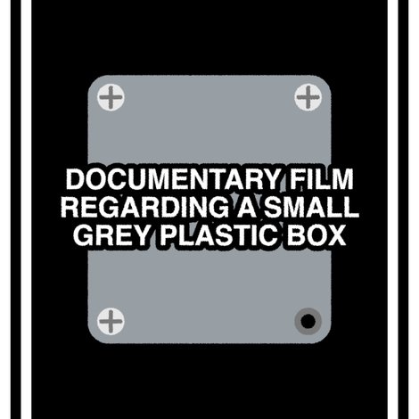 DOCUMENTARY FILM REGARDING A SMALL GREY PLASTIC BOX