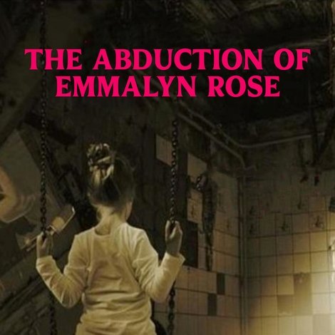 The Abduction Of Emmalyn Rose