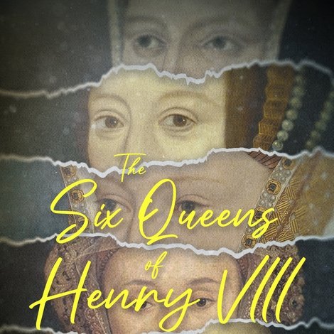 The Six Queens of Henry VIII