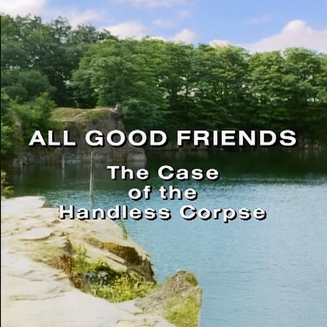 All Good Friends: The Case of the Handless Corpse