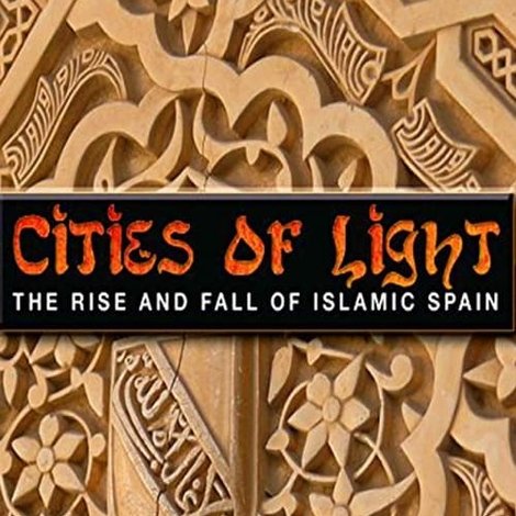 Cities of Light: The Rise and Fall of Islamic Spain