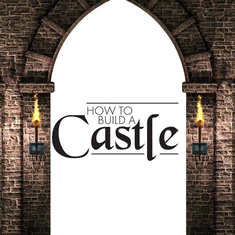 How to Build a Castle