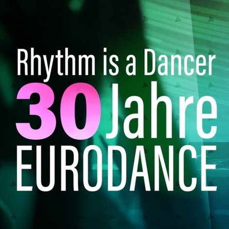 Rhythm is a dancer - 30 Jahre Eurodance