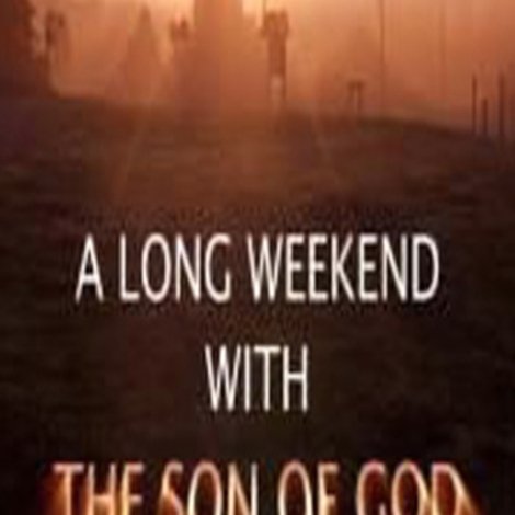A Long Weekend with The Son of God