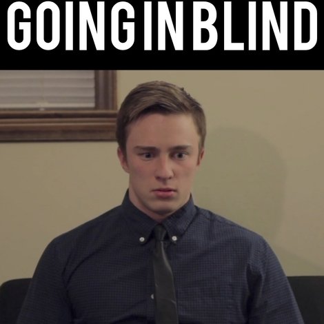 Going in Blind