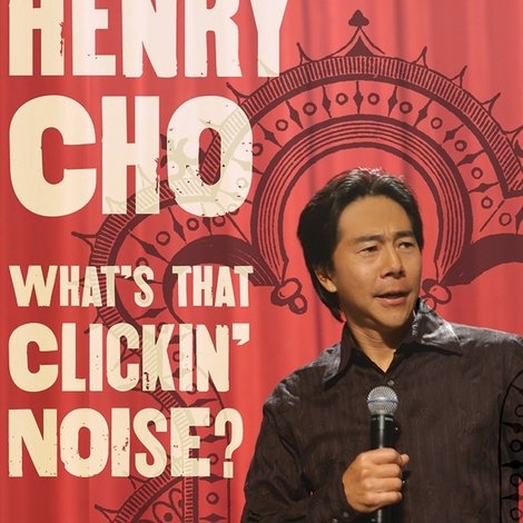 Henry Cho: What's That Clickin' Noise?