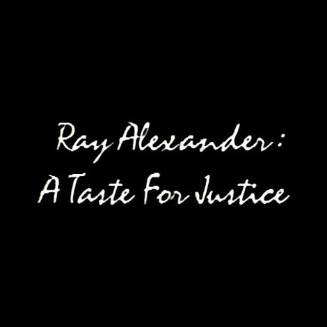 Ray Alexander: A Taste For Justice