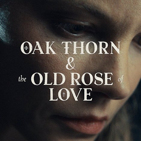 Oak Thorn & the Old Rose of Love
