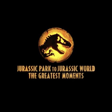 Jurassic Greatest Moments: Jurassic Park to Jurassic World