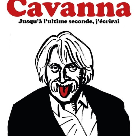 Cavanna, jusqu'à l'ultime seconde j'écrirai