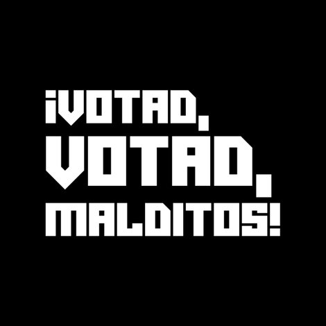 ¡Votad, votad, malditos!