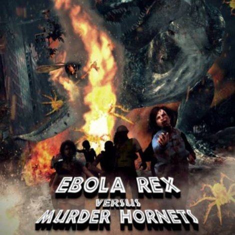 Ebola Rex Versus Murder Hornets