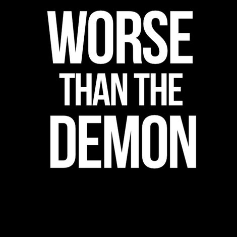 Worse Than the Demon