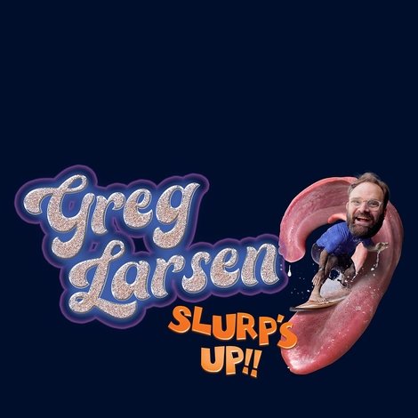 Greg Larsen: Slurp's Up!
