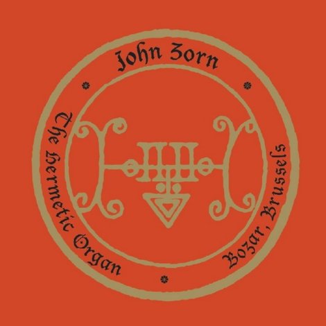 John Zorn: The Hermetic Organ Volume 10 - Bozar, Brussels