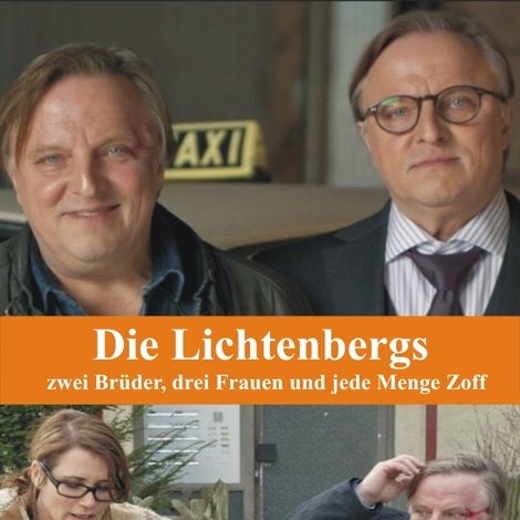 Die Lichtenbergs - zwei Brüder, drei Frauen und jede Menge Zoff