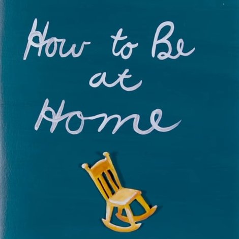How to Be at Home