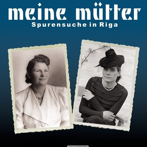Meine Mütter - Spurensuche in Riga
