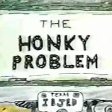 The Honky Problem