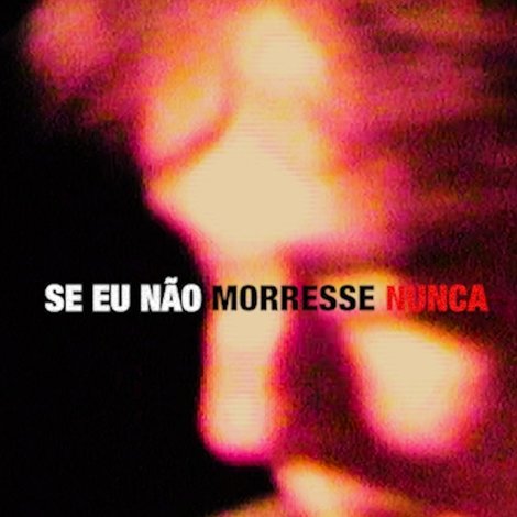 Se Eu Não Morresse Nunca