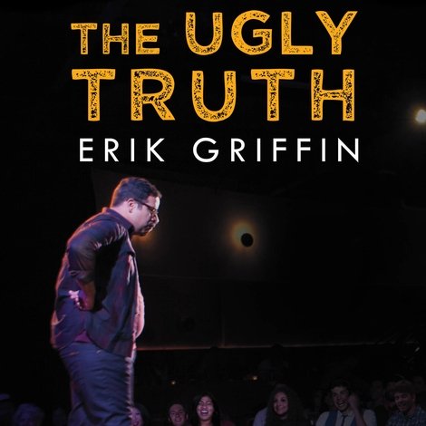 Erik Griffin: The Ugly Truth