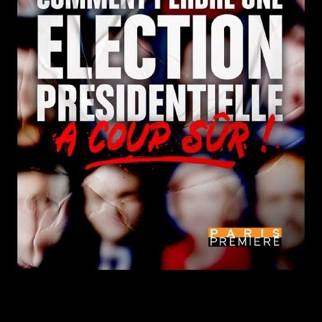 Comment perdre une élection présidentielle à coup sûr