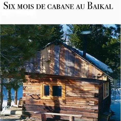 6 mois de cabane au Baïkal
